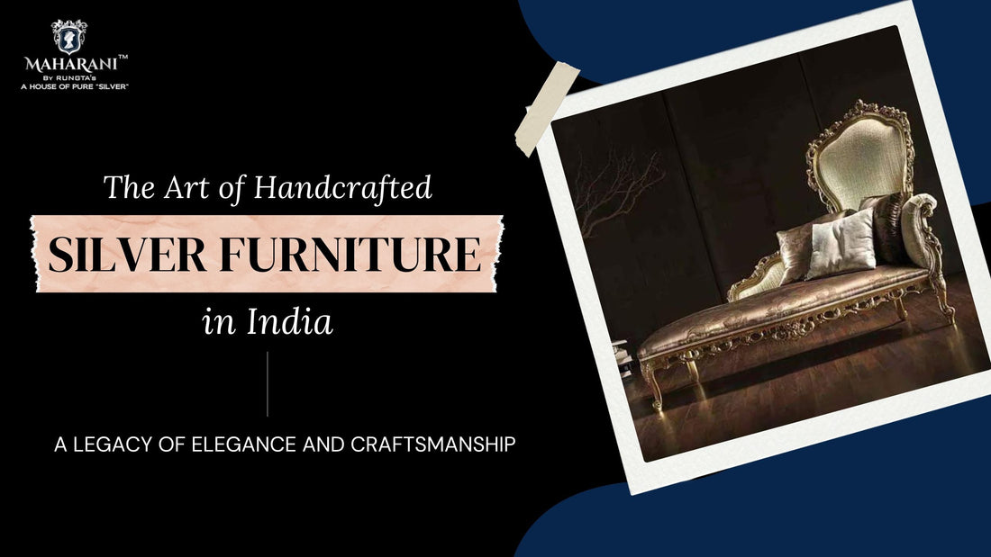The Art of Handcrafted Silver Furniture in India: A Legacy of Elegance and Craftsmanship