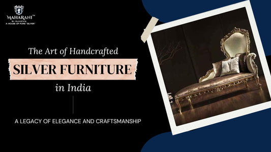 The Art of Handcrafted Silver Furniture in India: A Legacy of Elegance and Craftsmanship